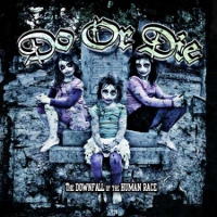 Do Or Die - The Downfall Of The Human Race 